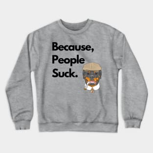 Because People Suck Crewneck Sweatshirt